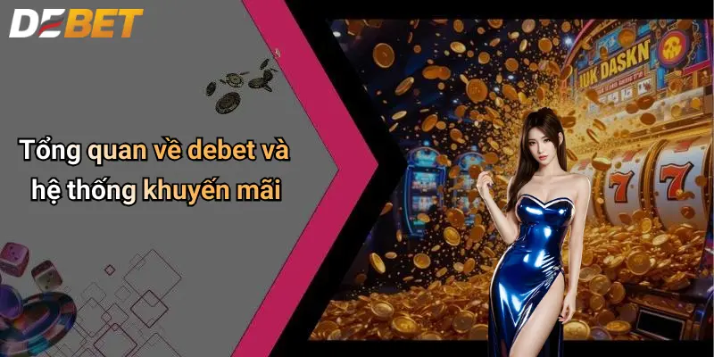 Khuyến mãi DEBET 1 Tổng quan về debet và hệ thống khuyến mãi